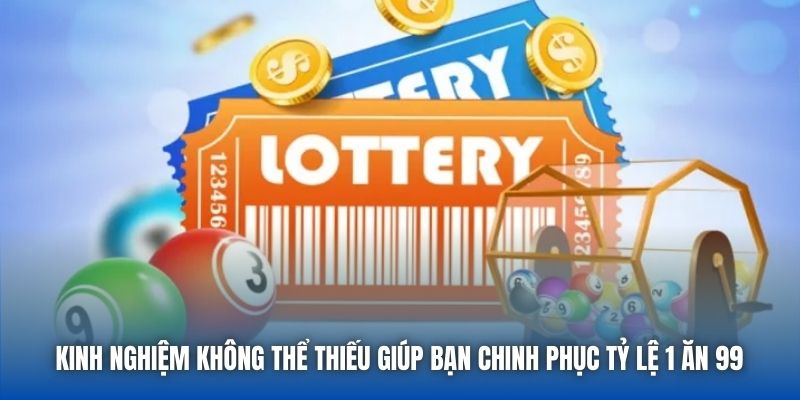 Kinh nghiệm không thể thiếu giúp bạn chinh phục tỷ lệ 1 ăn 99 