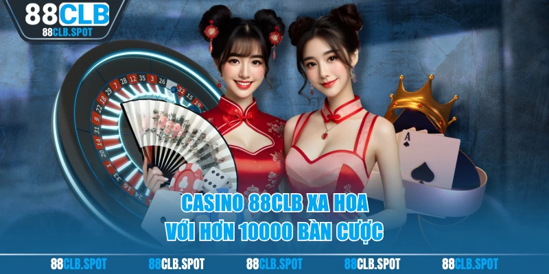 Casino 88CLB xa hoa với hơn 10000 bàn cược