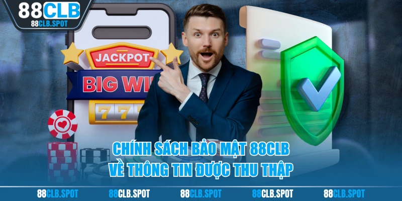 Chính sách bảo mật 88CLB về thông tin được thu thập