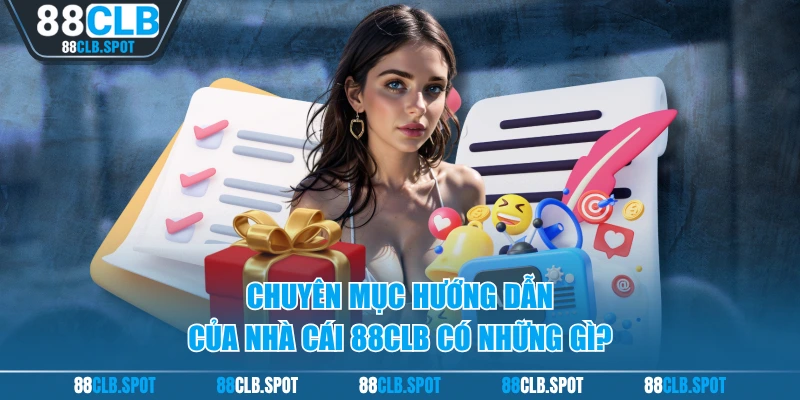 Chuyên Mục Hướng Dẫn Của Nhà Cái 88CLB Có Những Gì?