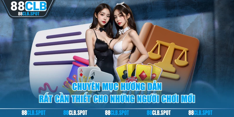 Chuyên mục hướng dẫn rất cần thiết cho những người chơi mới