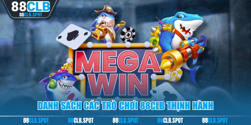 Danh sách các trò chơi 88CLB thịnh hành