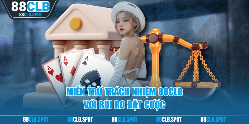 Miễn trừ trách nhiệm 88CLB với rủi ro đặt cược