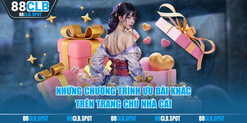 Những chương trình ưu đãi khác trên trang chủ nhà cái