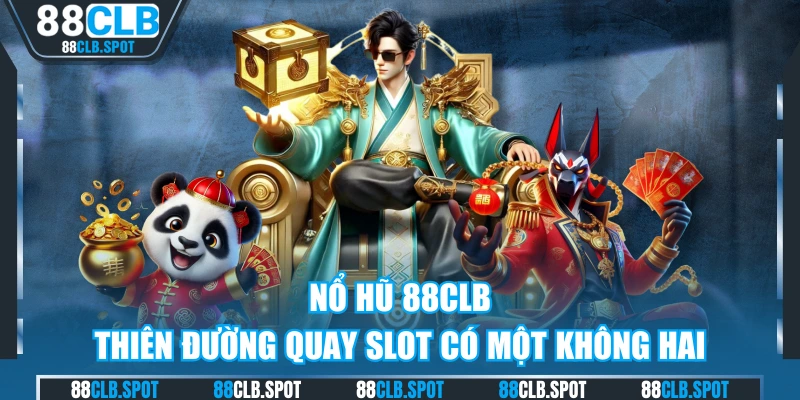 Nổ Hũ 88CLB - Thiên Đường Quay Slot Có Một Không Hai